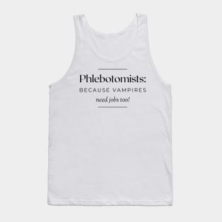 Phlebotomists: because vampires need jobs too! Tank Top